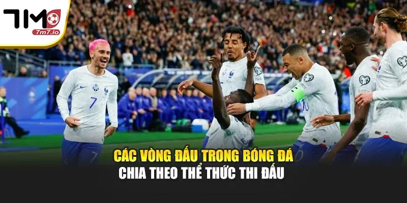 Tổng Hợp Các Vòng Đấu Trong Bóng Đá Phổ Biến Hiện Nay Các vòng đấu trong bóng đá chia theo thể thức thi đấu