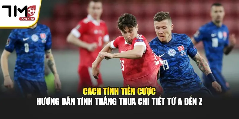 Cách Tính Tiền Cược – Hướng Dẫn Tính Thắng Thua Chi Tiết Từ A Đến Z Cách Tính Tiền Cược – Hướng Dẫn Tính Thắng Thua Chi Tiết Từ A Đến Z