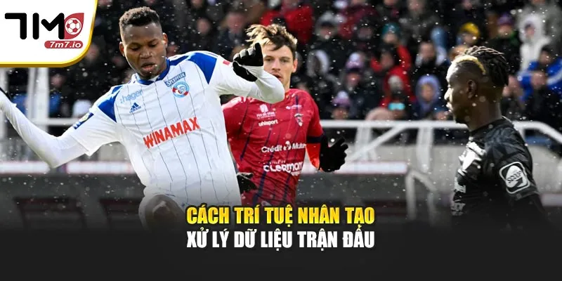 Soi Kèo Bằng AI – Xu Hướng Phân Tích Cá Cược Hiện Đại Cách trí tuệ nhân tạo xử lý dữ liệu trận đấu