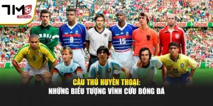Cầu Thủ Huyền Thoại: Cùng 7M Tìm Hiểu Biểu Tượng Bóng Đá