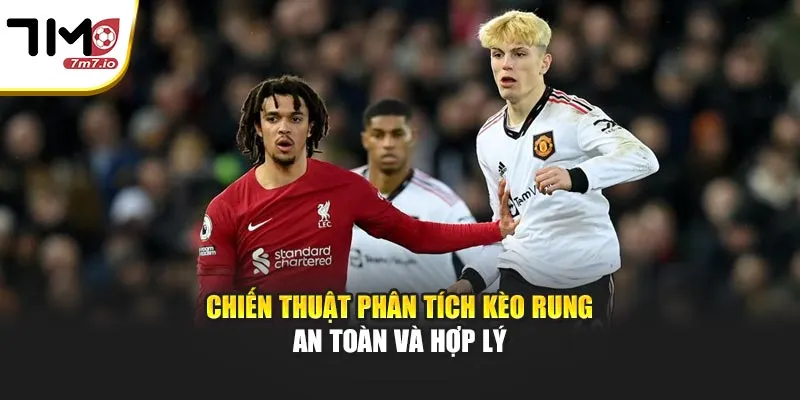 Phân Tích Kèo Rung – Chiến Thuật Bắt Kèo Trực Tiếp Hiệu Quả Chiến thuật phân tích kèo rung an toàn và hợp lý