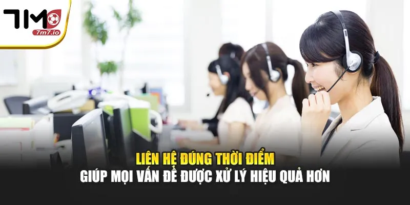 Liên Hệ Liên hệ đúng thời điểm giúp mọi vấn đề được xử lý hiệu quả hơn