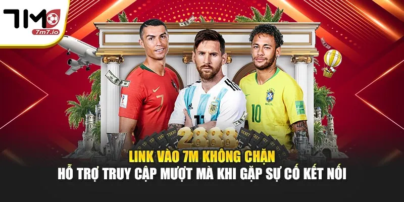 Link Vào 7M Không Chặn Link vào 7M không chặn hỗ trợ truy cập mượt mà khi gặp sự cố kết nối