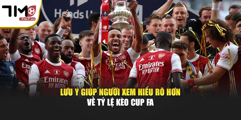 Lưu ý giúp người xem hiểu rõ hơn về tỷ lệ kèo Cup FA
