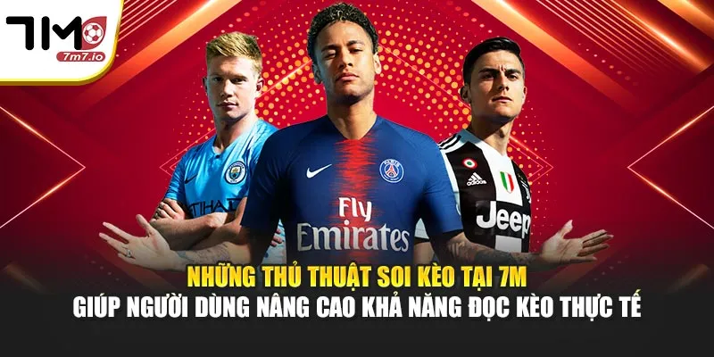 Những thủ thuật soi kèo tại 7M giúp người dùng nâng cao khả năng đọc kèo thực tế