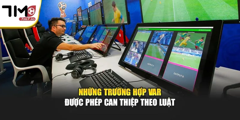 VAR Bóng Đá Là Gì? Những Điều Cần Biết Khi Xem Trận Đấu Những trường hợp VAR được phép can thiệp theo luật