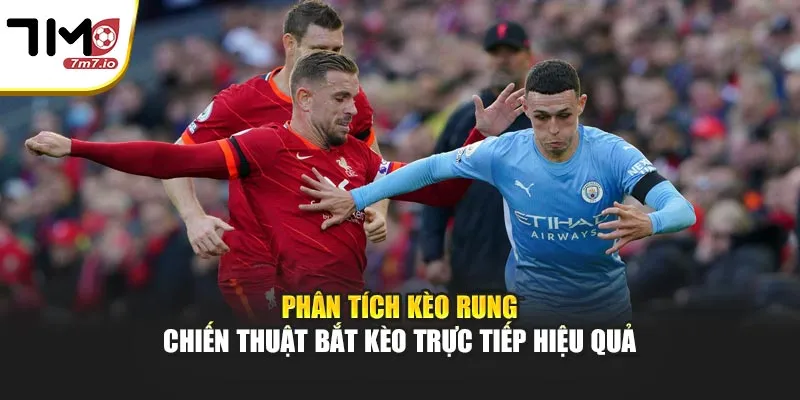 Phân Tích Kèo Rung – Chiến Thuật Bắt Kèo Trực Tiếp Hiệu Quả Phân Tích Kèo Rung – Chiến Thuật Bắt Kèo Trực Tiếp Hiệu Quả
