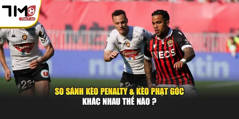 Tìm Hiểu Kèo Penalty Và Kèo Phạt Góc Khác Nhau Thế Nào? So sánh kèo Penalty & kèo phạt góc khác nhau thế nào ?