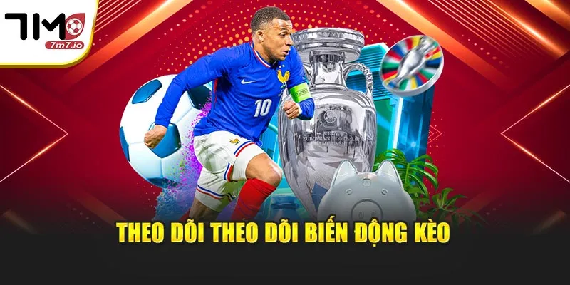 Theo dõi theo dõi biến động kèo