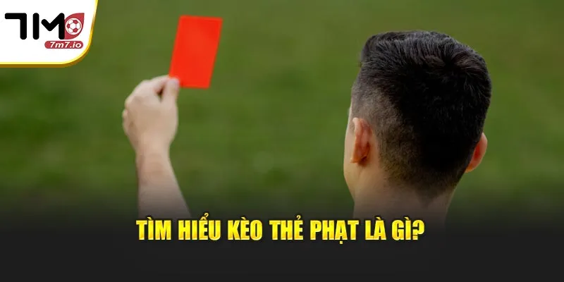 Kèo Thẻ Phạt Là Gì? Cẩm Nang Soi Kèo Chi Tiết Tại 7M Tìm hiểu kèo thẻ phạt là gì?