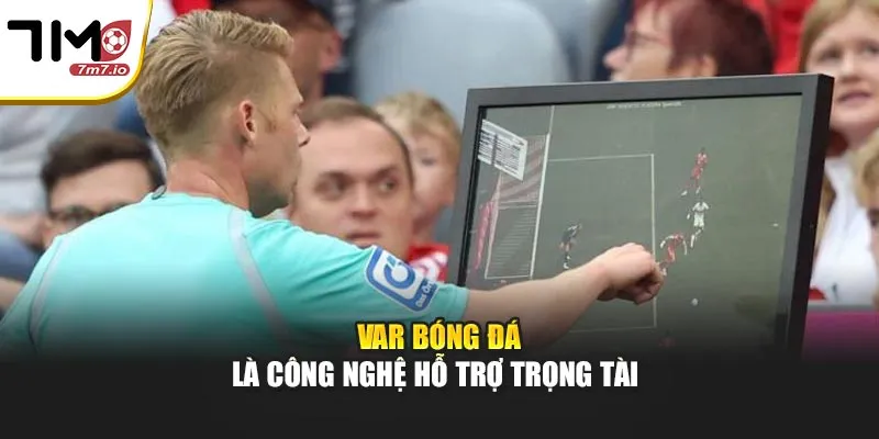 VAR Bóng Đá Là Gì? Những Điều Cần Biết Khi Xem Trận Đấu VAR bóng đá là công nghệ hỗ trợ trọng tài