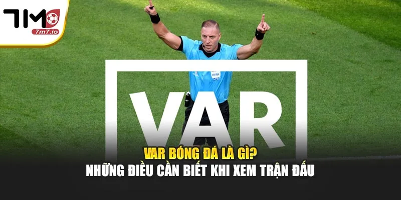 VAR Bóng Đá Là Gì? Những Điều Cần Biết Khi Xem Trận Đấu VAR Bóng Đá Là Gì? Những Điều Cần Biết Khi Xem Trận Đấu