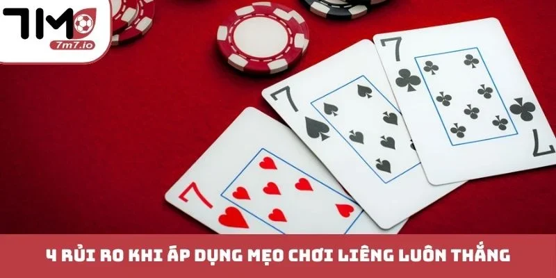 4 rủi ro khi áp dụng mẹo chơi Liêng luôn thắng