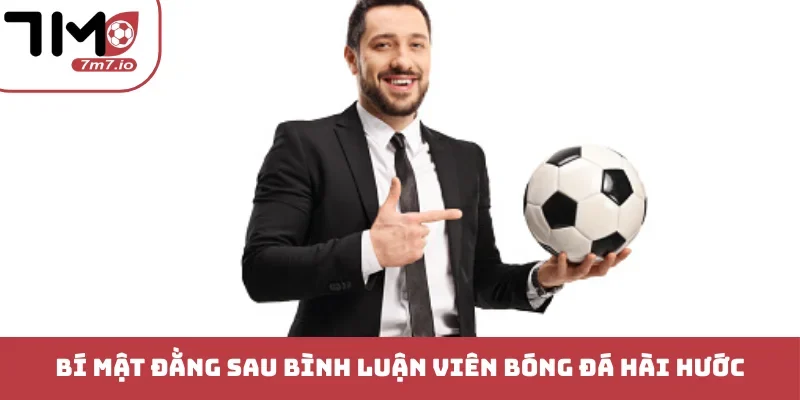 Bí mật đằng sau bình luận viên bóng đá hài hước