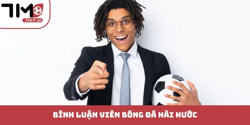 bình luận viên bóng đá hài hước