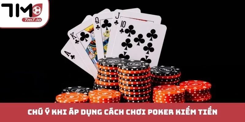 Cách Chơi Poker Kiếm Tiền - Bí Quyết Thao Túng Đối Thủ Chú ý khi áp dụng cách chơi Poker kiếm tiền
