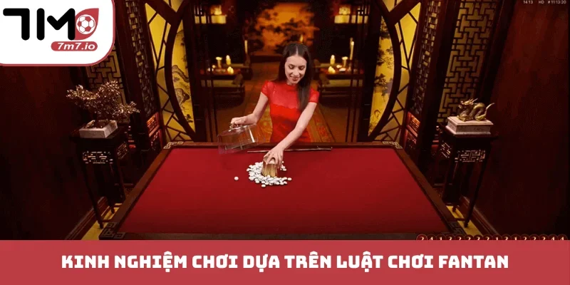 Kinh nghiệm chơi dựa trên luật chơi Fantan