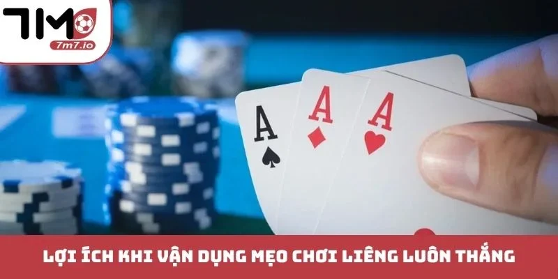 Lợi ích khi vận dụng mẹo chơi Liêng luôn thắng