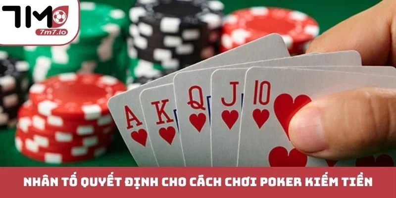 Cách Chơi Poker Kiếm Tiền - Bí Quyết Thao Túng Đối Thủ Nhân tố quyết định cho cách chơi Poker kiếm tiền