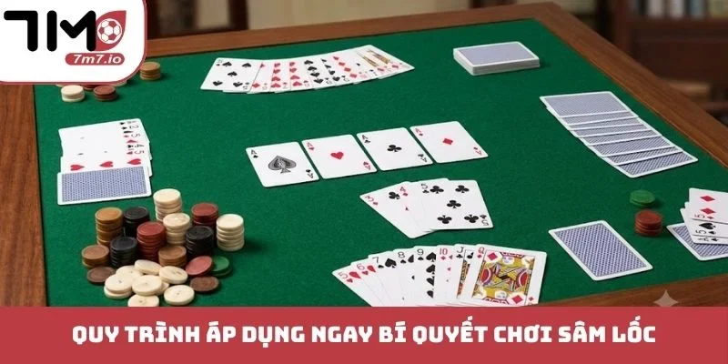 Quy trình áp dụng ngay bí quyết chơi Sâm lốc