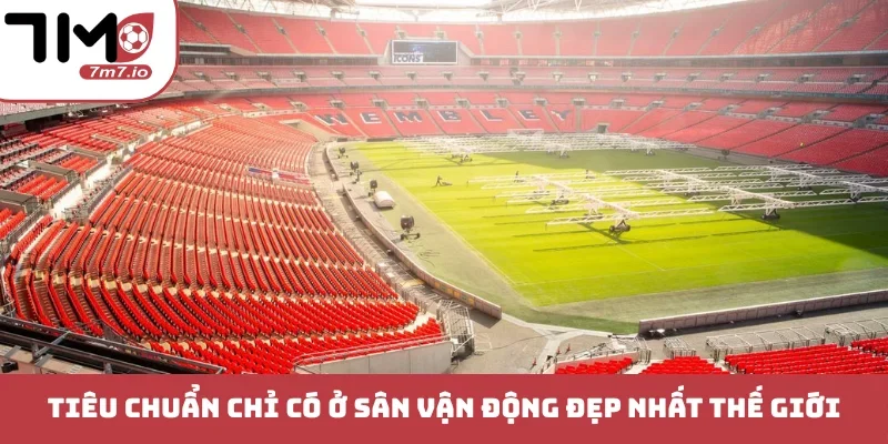 Tiêu chuẩn chỉ có ở sân vận động đẹp nhất thế giới