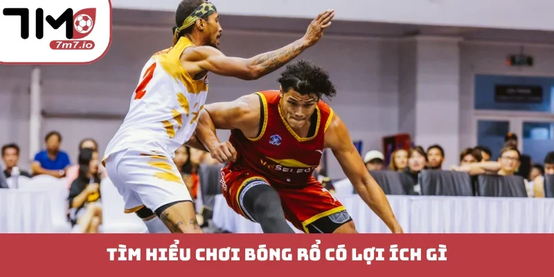 Tìm hiểu chơi bóng rổ có lợi ích gì