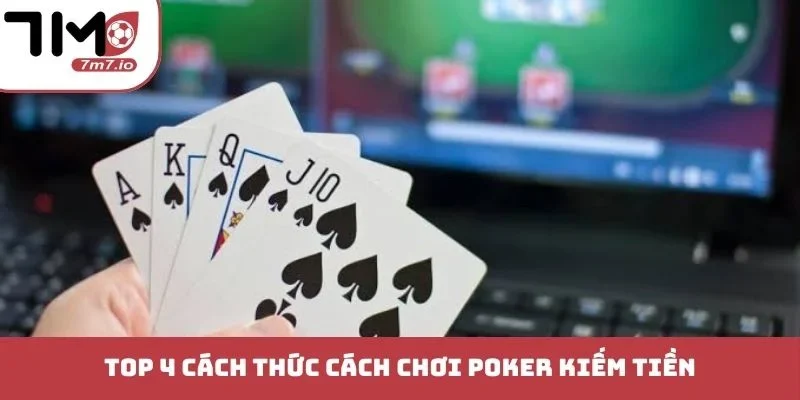 Cách Chơi Poker Kiếm Tiền - Bí Quyết Thao Túng Đối Thủ Top 4 cách thức cách chơi Poker kiếm tiền