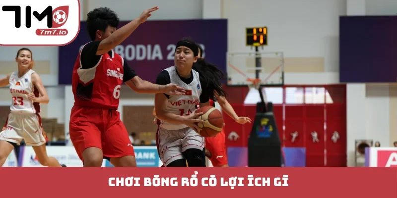 chơi bóng rổ có lợi ích gì