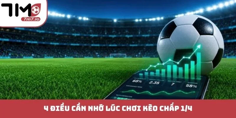 Kèo Chấp 1/4 - Top Cẩm Nang Đặt Cược Bóng Đá Đỉnh Cao 4 điều cần nhớ lúc chơi kèo chấp 1/4