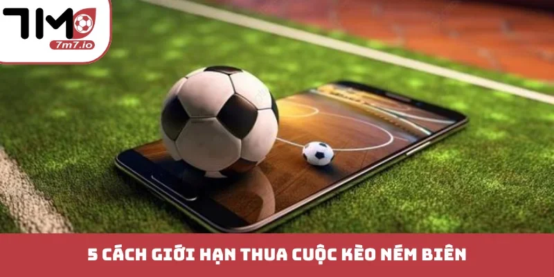 Kèo Ném Biên Là Gì - Bí Pháp Bắt Chuẩn Xác Nhất Thị Trường 5 cách giới hạn thua cuộc kèo ném biên