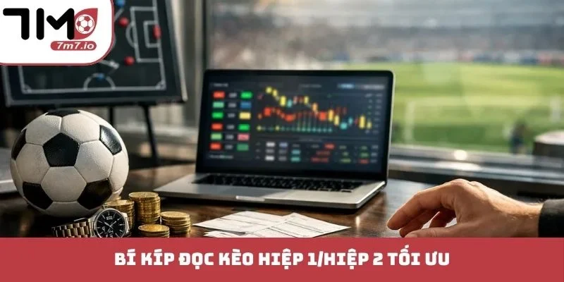Kèo Hiệp 1/Hiệp 2 - Sức Hút Khó Cưỡng Từ Các Trận Cầu Đỉnh Bí kíp đọc kèo hiệp 1/hiệp 2 tối ưu