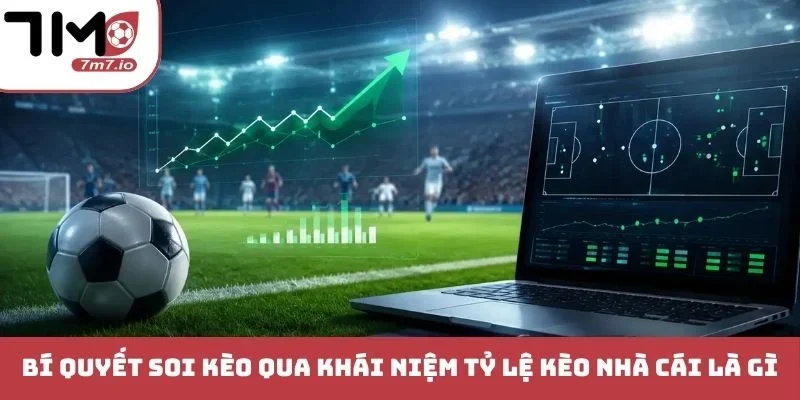 Bí quyết soi kèo qua khái niệm tỷ lệ kèo nhà cái là gì