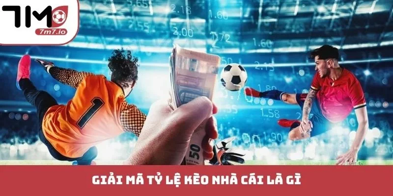 Tỷ lệ kèo nhà cái là gì