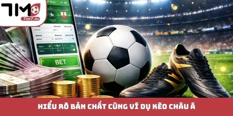 Kèo Châu Á - Chinh Phục Đỉnh Cao Dự Đoán Bóng Đá 2026 Hiểu rõ bản chất cùng ví dụ kèo châu á
