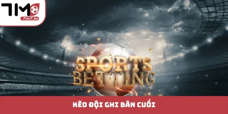 Kèo Đội Ghi Bàn Cuối - Bí Mật Chiến Thắng Phút Bù Giờ kèo đội ghi bàn cuối