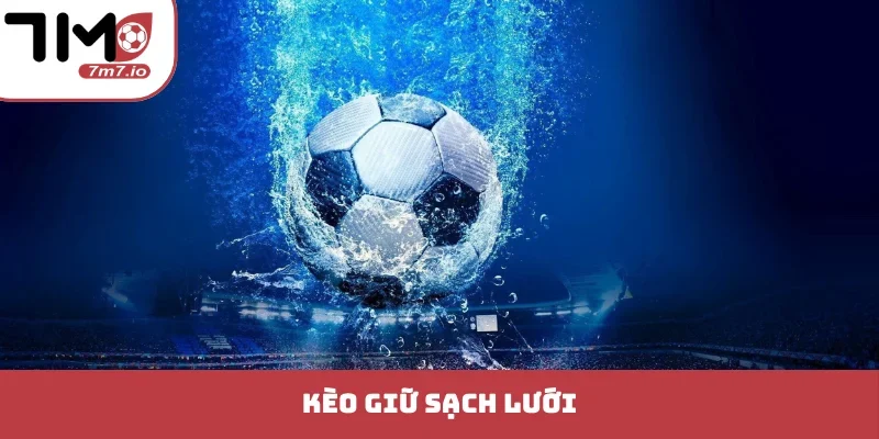 Kèo Giữ Sạch Lưới - Bí Kíp Phân Tích Bóng Đá Đỉnh Cao kèo giữ sạch lưới