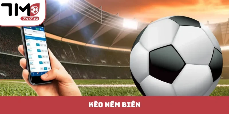 Kèo Ném Biên Là Gì - Bí Pháp Bắt Chuẩn Xác Nhất Thị Trường kèo ném biên