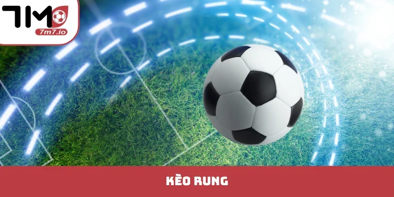 Kèo Rung Bóng Đá Trực Tuyến - Chiến Thuật Săn Bàn Thắng Vàng kèo rung