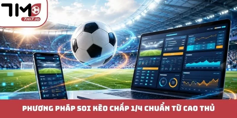 Kèo Chấp 1/4 - Top Cẩm Nang Đặt Cược Bóng Đá Đỉnh Cao Phương pháp soi kèo chấp 1/4 chuẩn từ cao thủ