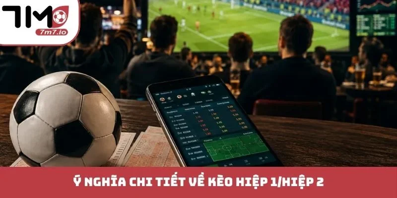 Kèo Hiệp 1/Hiệp 2 - Sức Hút Khó Cưỡng Từ Các Trận Cầu Đỉnh Ý nghĩa chi tiết về kèo hiệp 1/hiệp 2